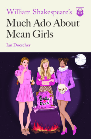 WILLIAM SHAKESPEARE’S MUCH ADO ABOUT MEAN GIRLS