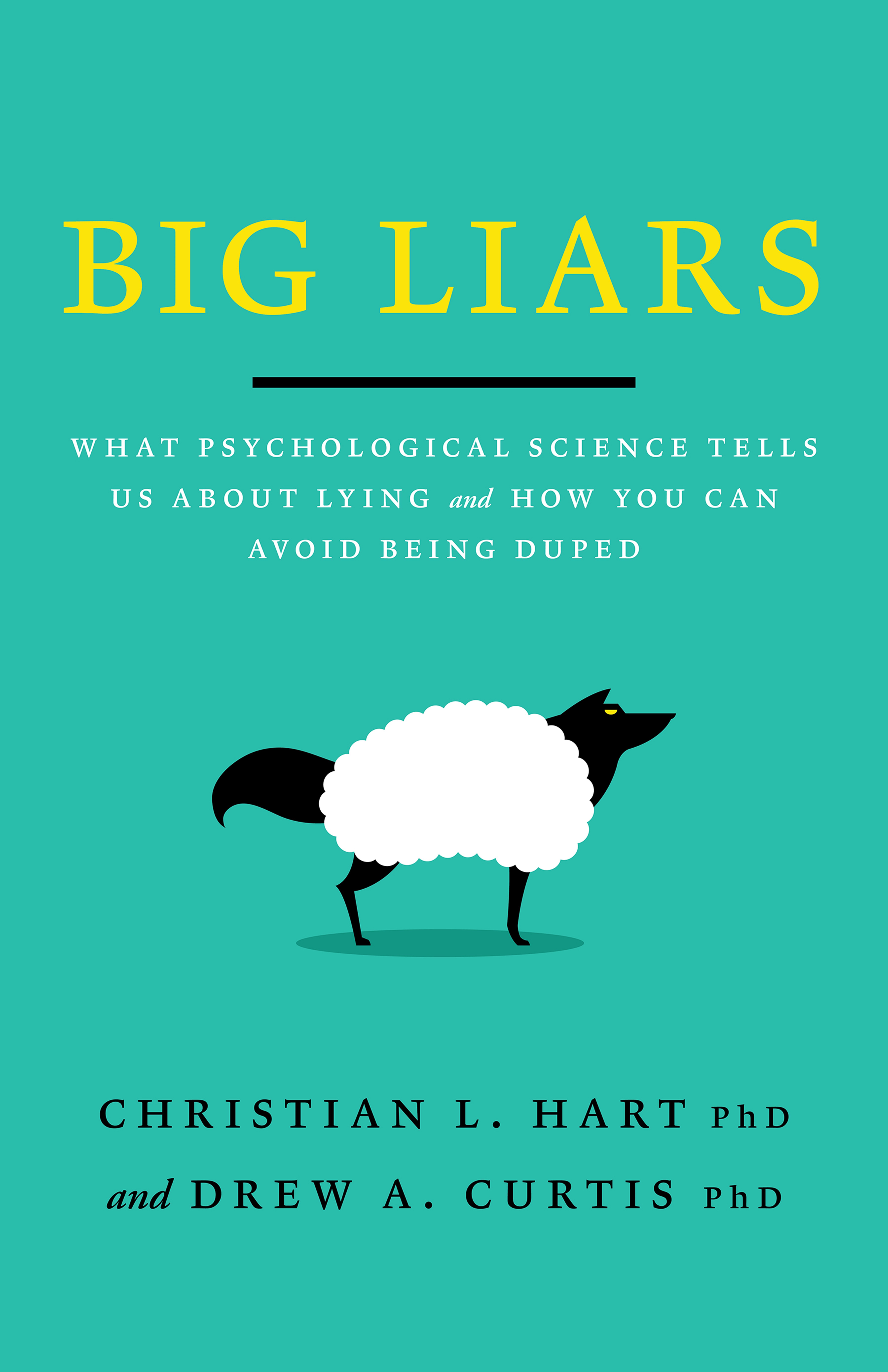 BIG LIARS: WHAT PSYCHOLOGICAL SCIENCE TELLS US ABOUT LYING AND HOW YOU CAN AVOID BEING DUPED