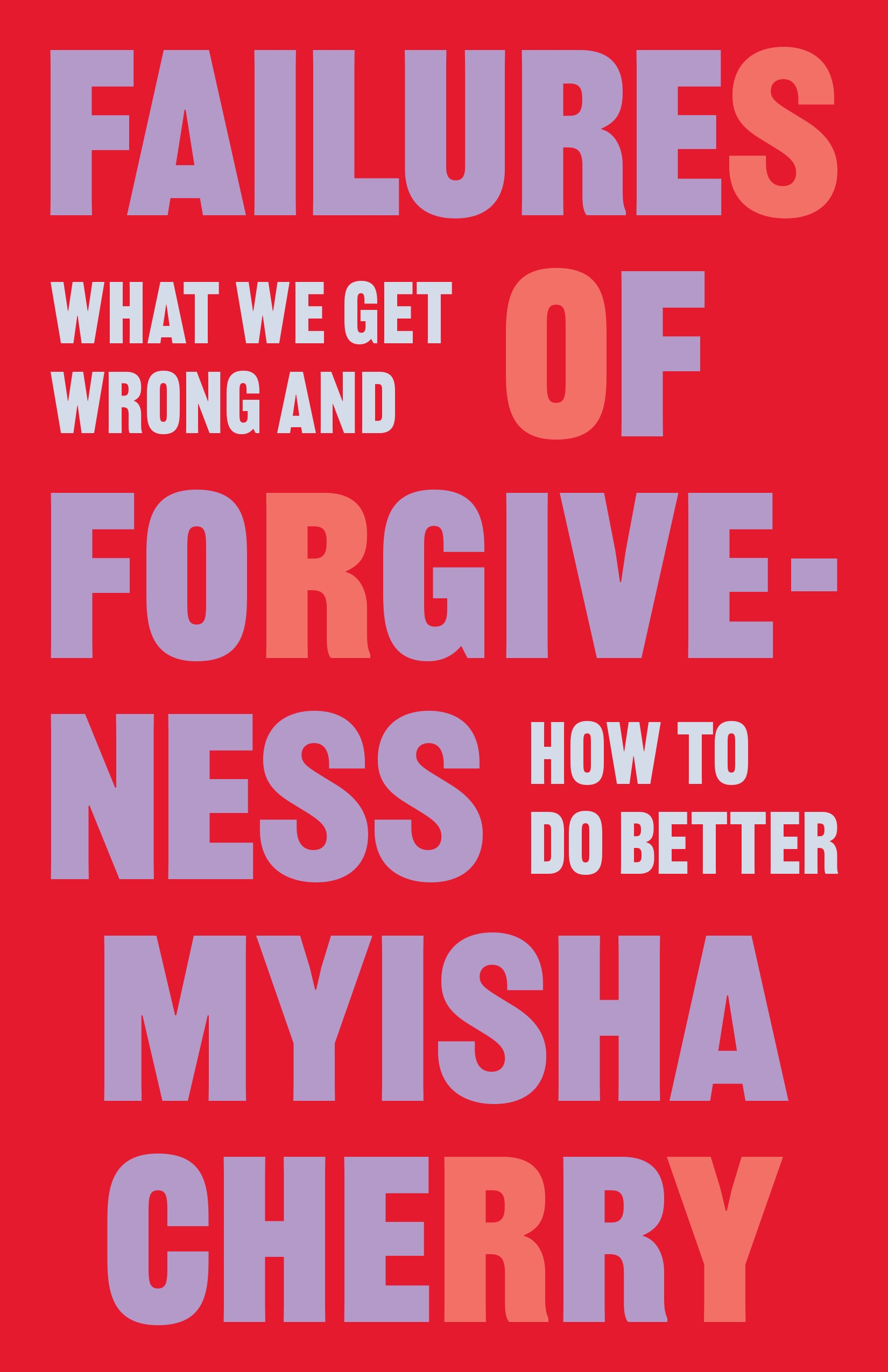 FAILURES OF FORGIVENESS: WHAT WE GET WRONG AND HOW TO DO BETTER