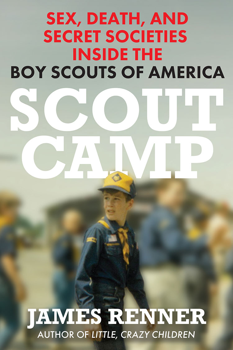 Scout Camp: Sex, Death, and Secret Societies Inside the Boy Scouts of America